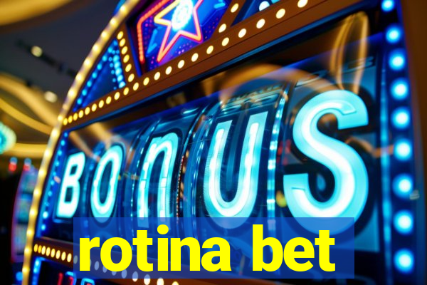 rotina bet